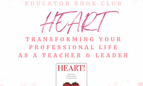 HEART! Fully Forming Your Professional Life as a Teacher and Leader